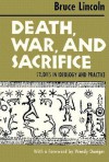 Death, War, and Sacrifice: Studies in Ideology & Practice - Bruce Lincoln