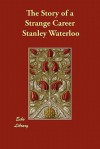 The Story of a Strange Career - Stanley Waterloo