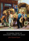 The General Theory of Employment, Interest and Money - John Maynard Keynes