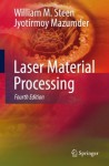 Laser Material Processing - William Steen, Jyotirmoy Mazumder, Kenneth G. Watkins