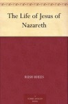 The Life of Jesus of Nazareth - Rush Rhees