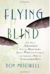 Flying Blind: One Man's Adventures Battling Buckthorn, Making Peace with Authority, and Creating a Home for Endangered Bats - Don Mitchell