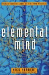 Elemental Mind: Human Consciousness and the New Physics - Nick Herbert