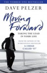 Moving Forward: Taking The Lead In Your Life - Dave Pelzer