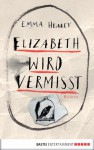 Elizabeth wird vermisst: Roman - Emma Healey