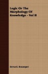 Logic or the Morphology of Knowledge - Vol II - Bernard Bosanquet