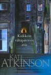 Kaikkein vähäpätöisin asia - Kate Atkinson, Kaisa Kattelus