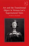 Art and the Transitional Object in Vernon Lee's Supernatural Tales - Patricia Pulham