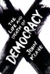 The Life and Death of Democracy - John Keane