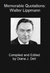 Memorable Quotations: Walter Lippmann - Walter Lippmann, Diana J. Dell