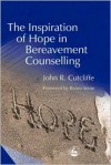 The Inspiration of Hope in Bereavement Couselling - John R. Cutcliffe