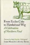 From Eccles Cake to Hawkshead Wig: A Celebration of Northern Food - Laura Mason