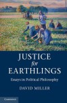 Justice for Earthlings: Essays in Political Philosophy - David Miller