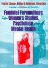 Feminist Foremothers In Women's Studies, Psychology, And Mental Health - Phyllis Chesler