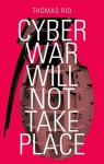 Cyber War Will Not Take Place - Thomas Rid