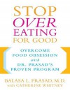 Stop Overeating for Good: Overcoming Food Obsession with Dr. Prasad's Proven Program - Catherine Whitney