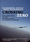 Crossing Zero: The AfPak War at the Turning Point of American Empire - Elizabeth Gould, Paul Fitzgerald