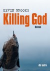 Killing God - Kevin Brooks, Uwe-Michael Gutzschhahn