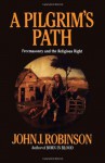 A Pilgrim's Path: Freemasonry and the Religious Right - John J. Robinson