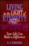 Living in the Light of Eternity: Your Life Can Make a Difference - K.P. Yohannan