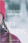 Una Luce Nella Neve: Romanzo - Anita Shreve