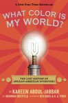 What Color Is My World?: The Lost History of African-American Inventors - Kareem Abdul-Jabbar, Raymond Obstfeld, Ben Boos, A.G. Ford