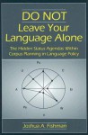 Do Not Leave Your Language Alone: The Hidden Status Agendas Within Corpus Planning in Language Policy - Joshua A. Fishman