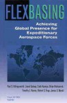 Flexbasing: Achieving Global Presence for Expeditionary Aerospace Forces - Paul Killingsworth, Eiichi Kamiya, Lionel Galway