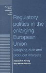 Regulatory Politics in the European Union: Weighing Civic and Producer Interests - Alasdair R. Young, Helen Wallace