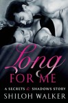 Long For Me: A Secrets & Shadows Story - Shiloh Walker