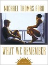 What We Remember - Michael Thomas Ford