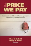 Price We Pay: Economic and Social Consequences of Inadequate Education - Clive Belfield, Henry Levin