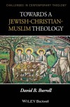 Towards a Jewish-Christian-Muslim Theology (Challenges in Contemporary Theology) - David B. Burrell