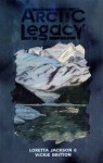 Arctic Legacy - Loretta Jackson, Vickie Britton