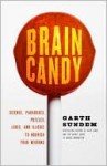 Brain Candy: Science, Paradoxes, Puzzles, Logic, and Illogic to Nourish Your Neurons - Garth Sundem