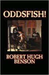 Oddsfish! - Robert Hugh Benson