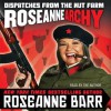 Roseannearchy: Dispatches from the Nut Farm (Audio) - Roseanne Barr