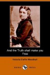 And the Truth Shall Make You Free - Victoria Claflin Woodhull