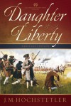 Daughter of Liberty (American Patriot Series Heritage Edition, # 1) - J.M. Hochstetler