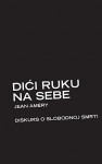 Dići ruku na sebe: Diskurs o slobodnoj smrti - Jean Améry, Boris Perić