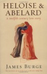 Heloise And Abelard: A Twelfth Century Love Story - James Burge