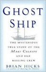 Ghost Ship: The Mysterious True Story of the Mary Celeste and Her Missing Crew - Brian Hicks