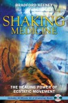 Shaking Medicine: The Healing Power of Ecstatic Movement - Bradford P. Keeney