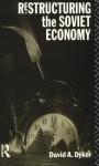 Restructuring the Soviet Economy - David A. Dyker