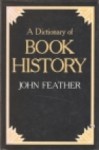 A Dictionary Of Book History - John Feather