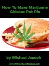 How To Make Marijuana Chicken Pot Pie - Michael Joseph