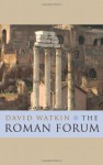 The Roman Forum - David Watkin