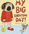 My Big Shouting Day - Rebecca Patterson