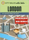 City Walks with Kids: London: 50 Adventures on Foot - Emily Laurence Baker, Steve Mack