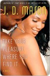 Take Your Pleasure Where You Find It - J.D. Mason